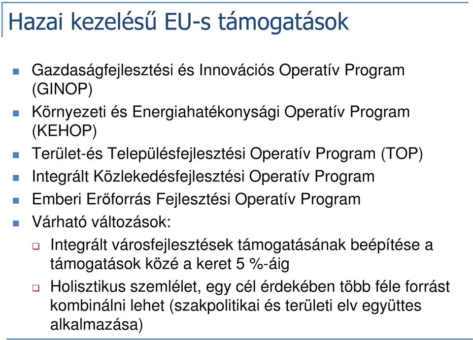 Erőforrás Fejlesztési Operatív Program Várható változások: Integrált városfejlesztések támogatásának beépítése a támogatások közé a