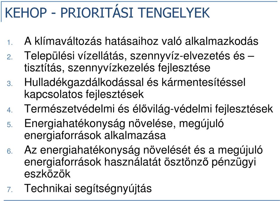 Hulladékgazdálkodással és kármentesítéssel kapcsolatos fejlesztések 4. Természetvédelmi és élővilág-védelmi fejlesztések 5.