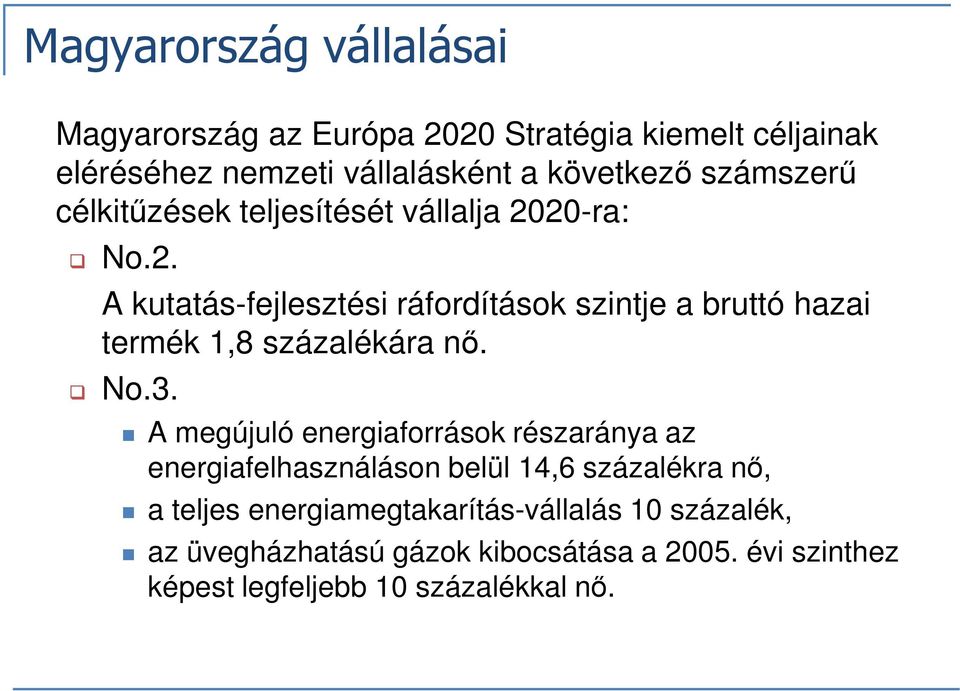 20-ra: No.2. A kutatás-fejlesztési ráfordítások szintje a bruttó hazai termék 1,8 százalékára nő. No.3.