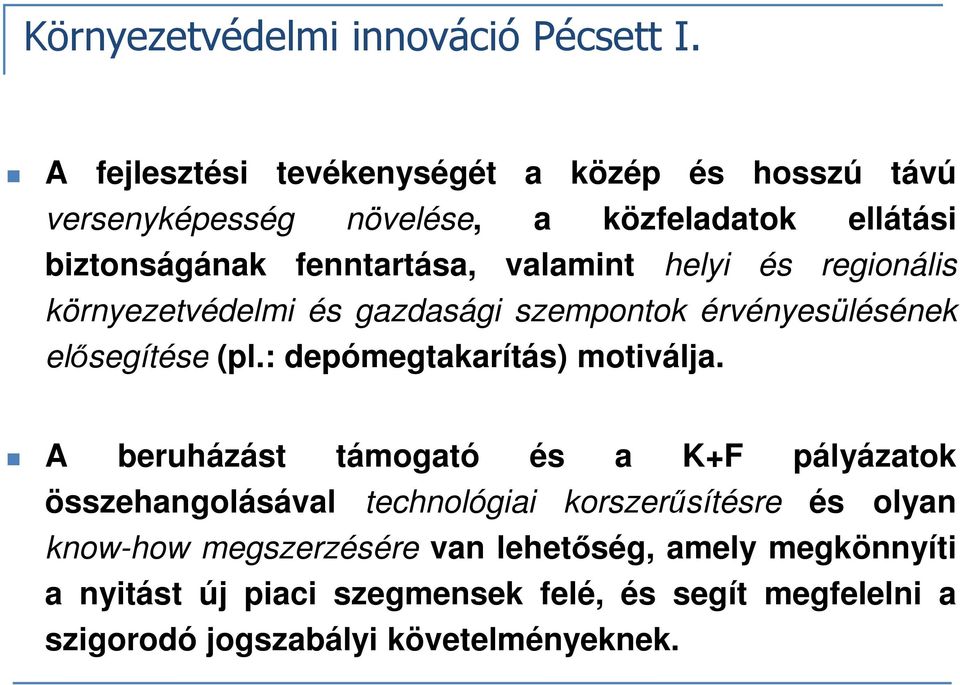 helyi és regionális környezetvédelmi és gazdasági szempontok érvényesülésének elősegítése (pl.: depómegtakarítás) motiválja.