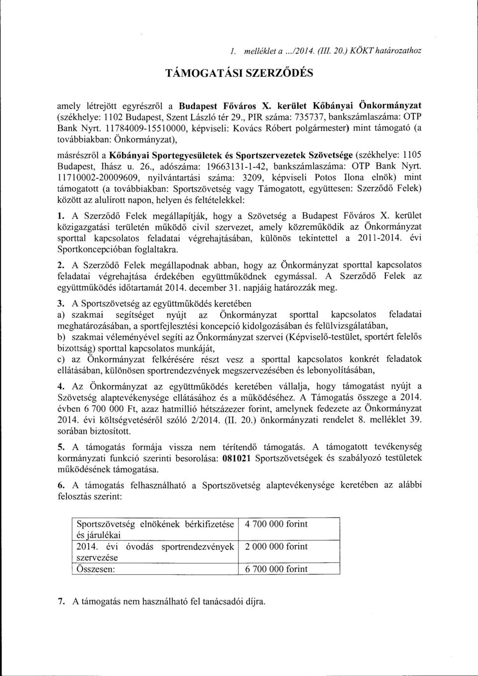 11784009-15510000, képviseli: Kovács Róbert polgármester) mint támogató (a továbbiakban: Önkormányzat), másrészről a Kőbányai Sportegyesületek és Sportszervezetek Szövetsége (székhelye: 1105