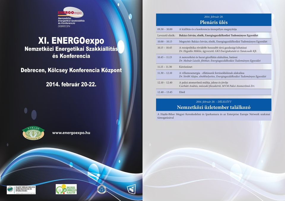 15 Megnyitó: Bakács István, elnök, Energiagazdálkodási Tudományos Egyesület 10.15 10.45 A rezsipolitika rövidebb-hosszabb távú gazdasági kihatásai Dr.