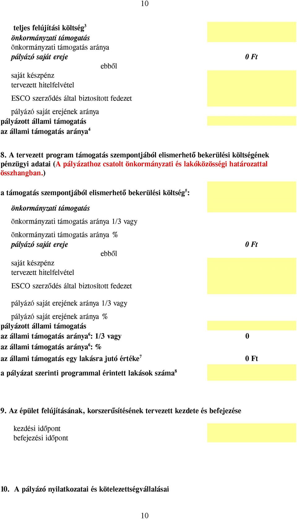 A tervezett program támogatás szempontjából elismerhető bekerülési költségének pénzügyi adatai (A pályázathoz csatolt önkormányzati és lakóközösségi határozattal összhangban.