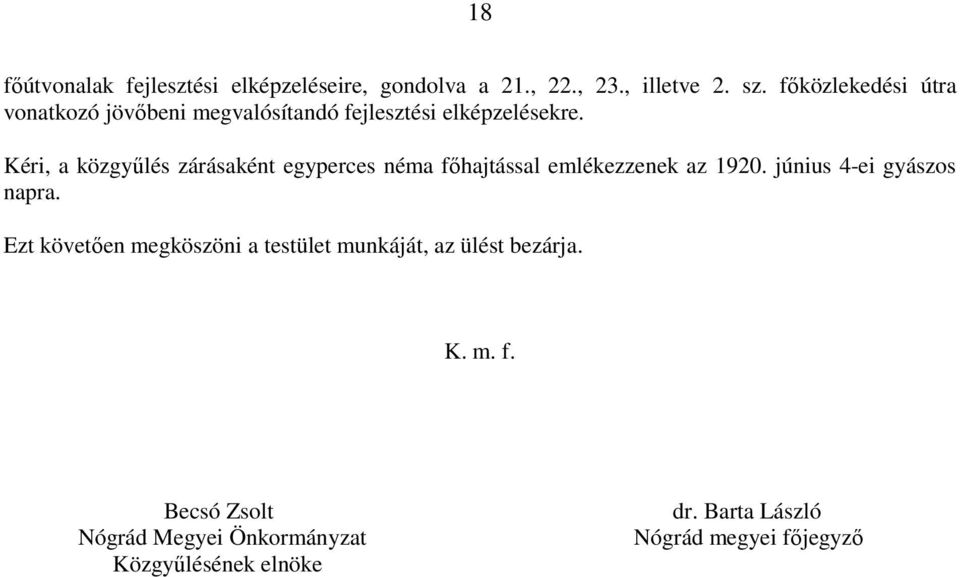 Kéri, a közgyőlés zárásaként egyperces néma fıhajtással emlékezzenek az 1920. június 4-ei gyászos napra.