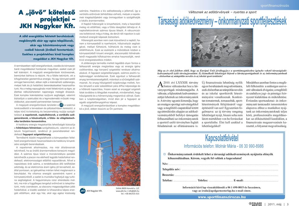 A megújuló energiaforrások körülvesznek, bennünket bárhova is nézünk. Ha a földre tekintünk, ott a kifogyhatatlan geotermikus energia.