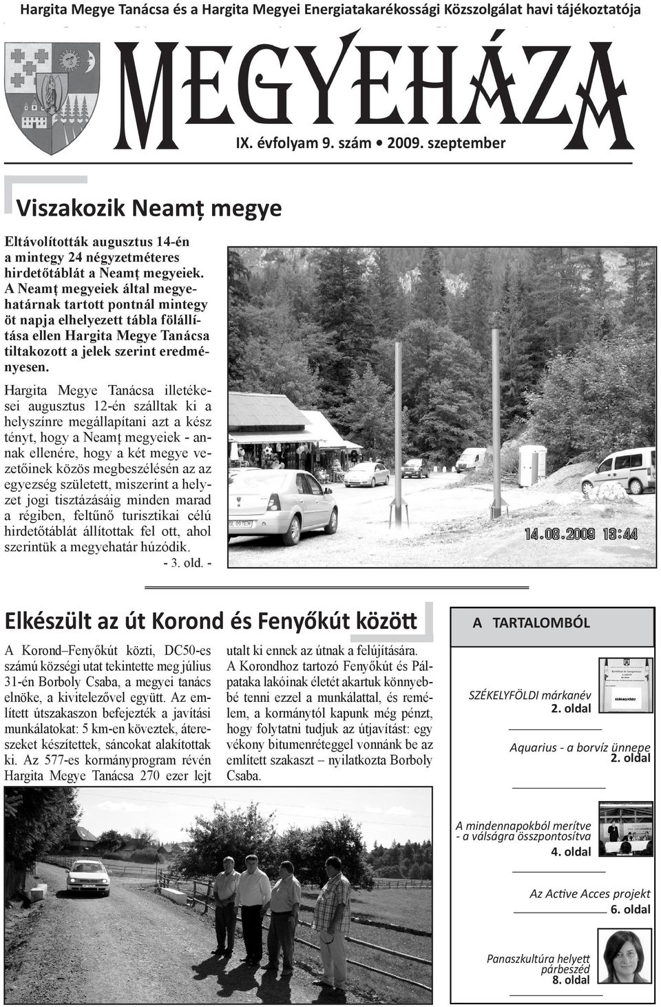 A Neamț megyeiek által megyehatárnak tartott pontnál mintegy öt napja elhelyezett tábla fölállítása ellen Hargita Megye Tanácsa tiltakozott a jelek szerint eredményesen.