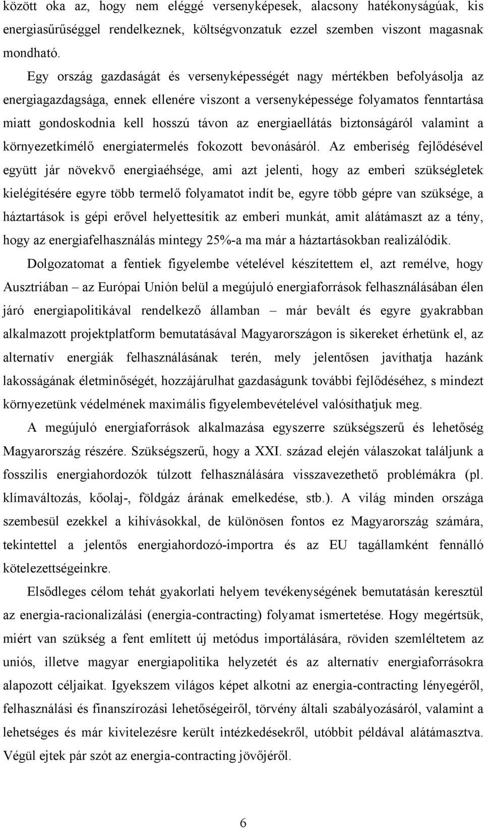 energiaellátás biztonságáról valamint a környezetkímélő energiatermelés fokozott bevonásáról.