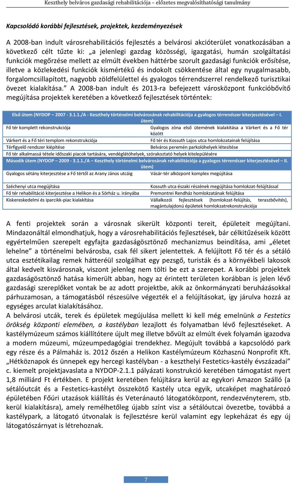 csökkentése által egy nyugalmasabb, forgalomcsillapított, nagyobb zöldfelülettel és gyalogos térrendszerrel rendelkező turisztikai övezet kialakítása.