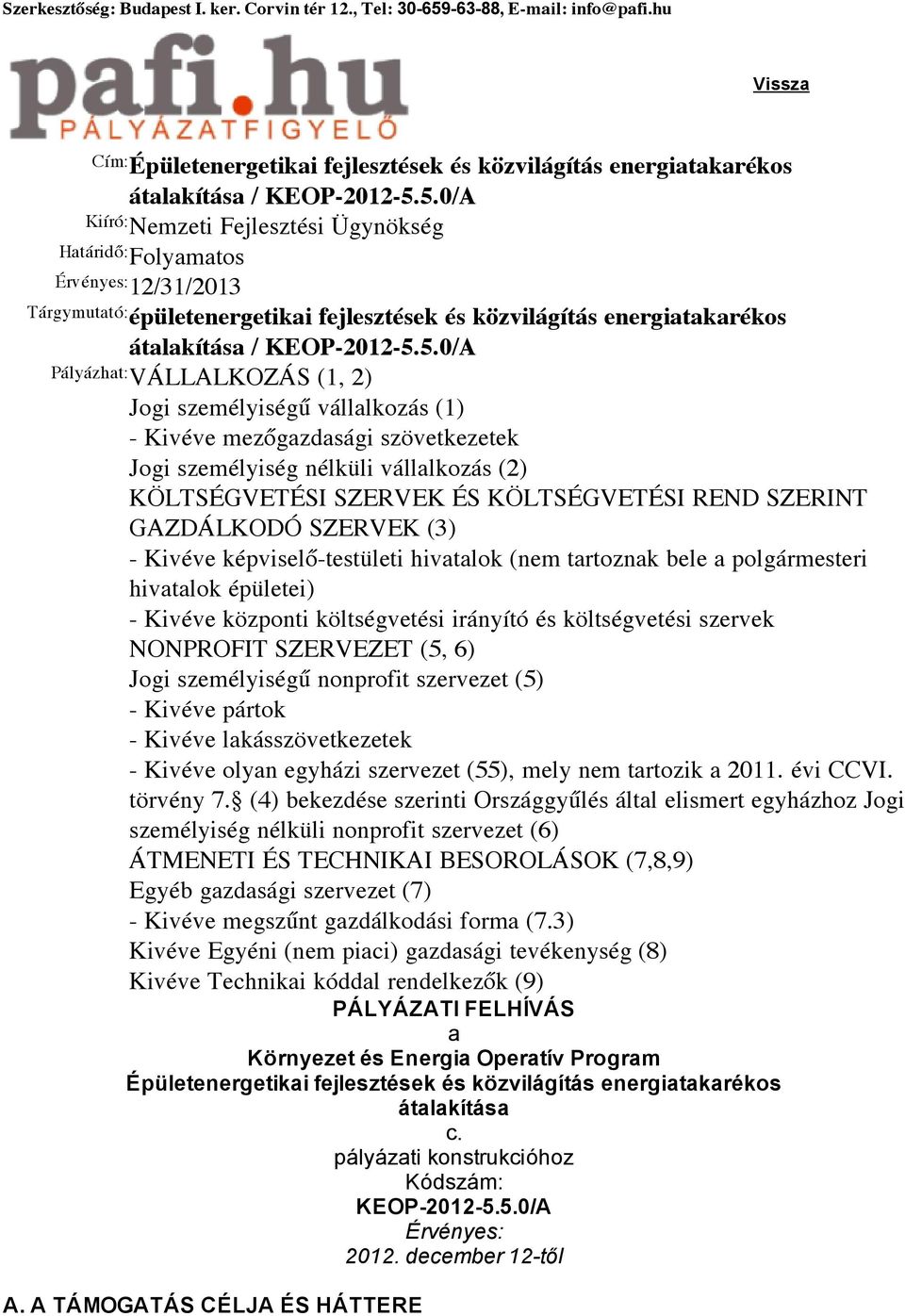 5.0/A Kiíró: Nemzeti Fejlesztési Ügynökség Határidő: Folyamatos Érvényes: 12/31/2013 Tárgymutató: épületenergetikai fejlesztések és közvilágítás energiatakarékos átalakítása / KEOP-2012-5.5.0/A