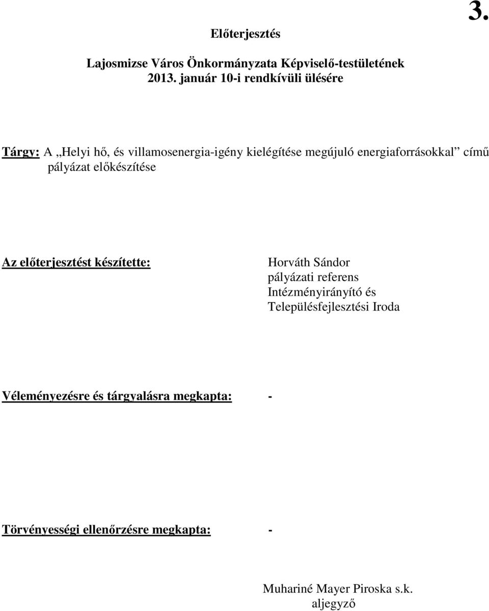 energiaforrásokkal címő pályázat elıkészítése Az elıterjesztést készítette: Horváth Sándor pályázati referens