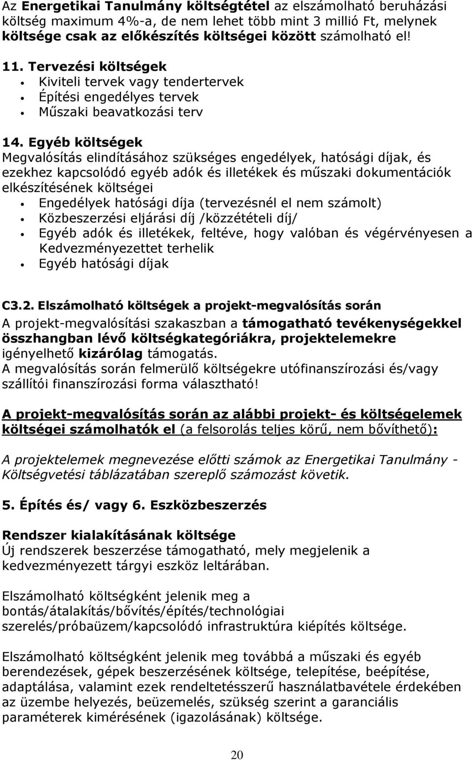 Egyéb költségek Megvalósítás elindításához szükséges engedélyek, hatósági díjak, és ezekhez kapcsolódó egyéb adók és illetékek és mőszaki dokumentációk elkészítésének költségei Engedélyek hatósági