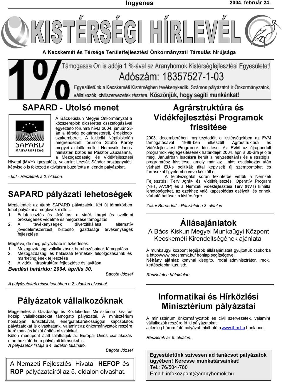 2004. január 23- án a térség polgármestereit, érdeklodo szakembereit.