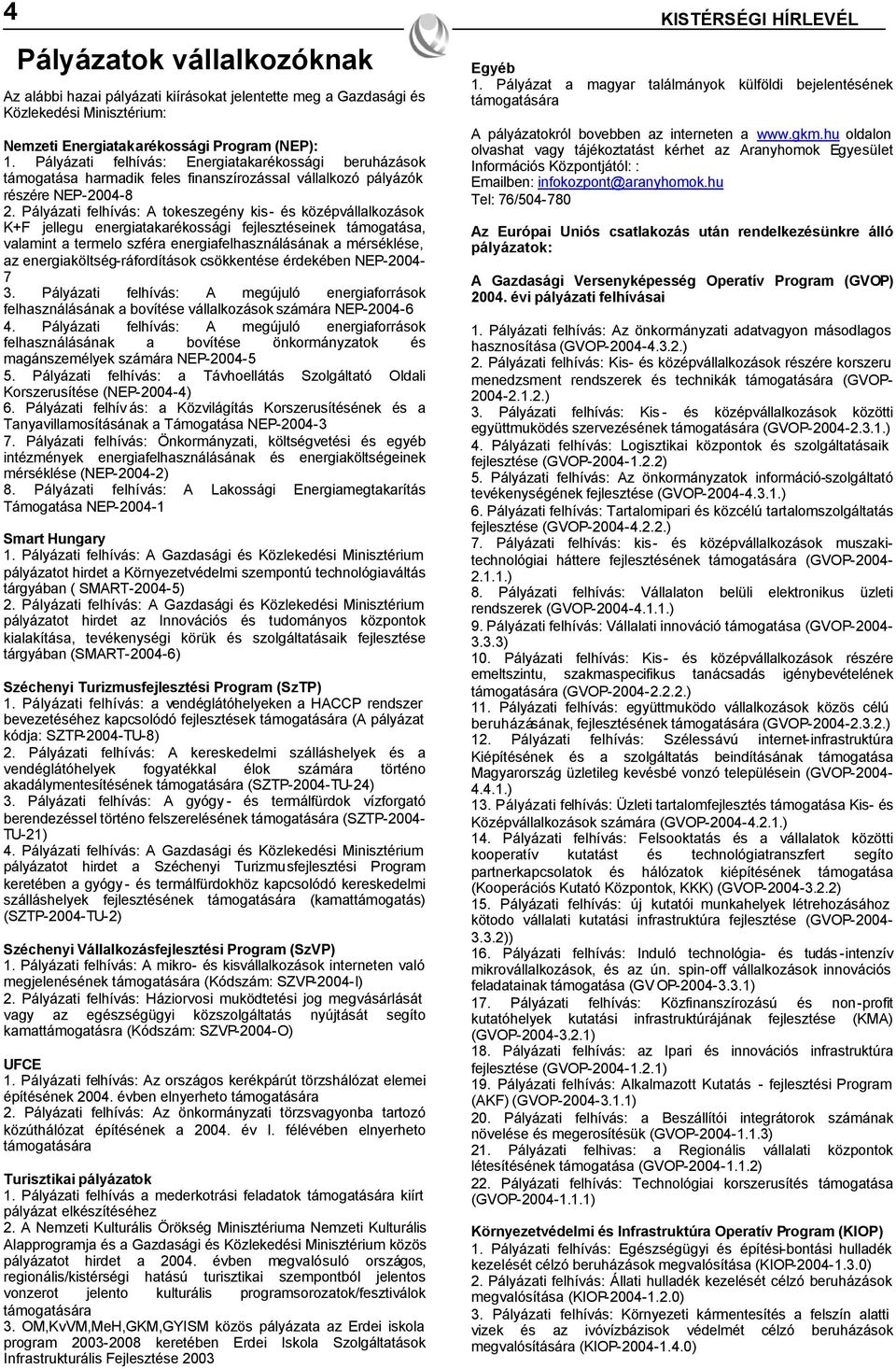 Pályázati felhívás: A tokeszegény kis- és középvállalkozások K+F jellegu energiatakarékossági fejlesztéseinek támogatása, valamint a termelo szféra energiafelhasználásának a mérséklése, az