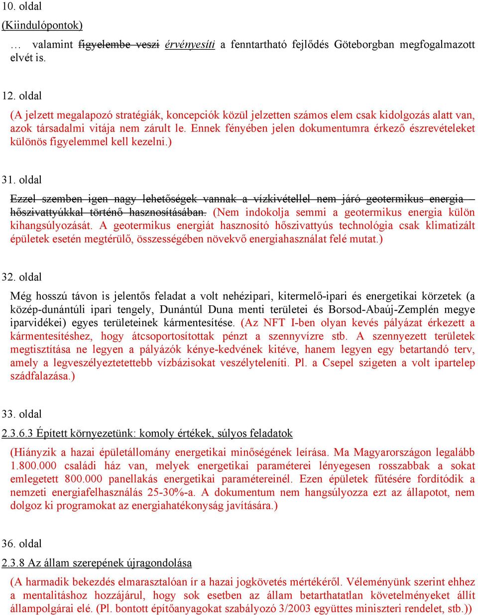 Ennek fényében jelen dokumentumra érkező észrevételeket különös figyelemmel kell kezelni.) 31.