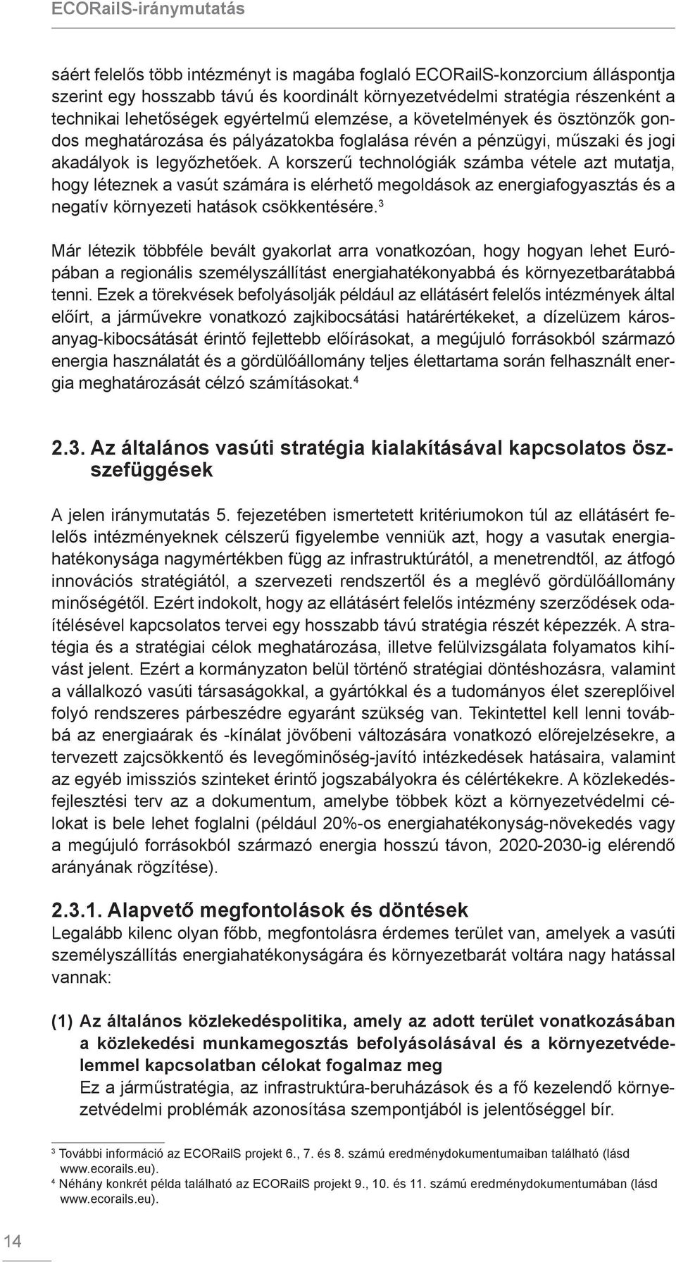 A korszerű technológiák számba vétele azt mutatja, hogy léteznek a vasút számára is elérhető megoldások az energiafogyasztás és a negatív környezeti hatások csökkentésére.