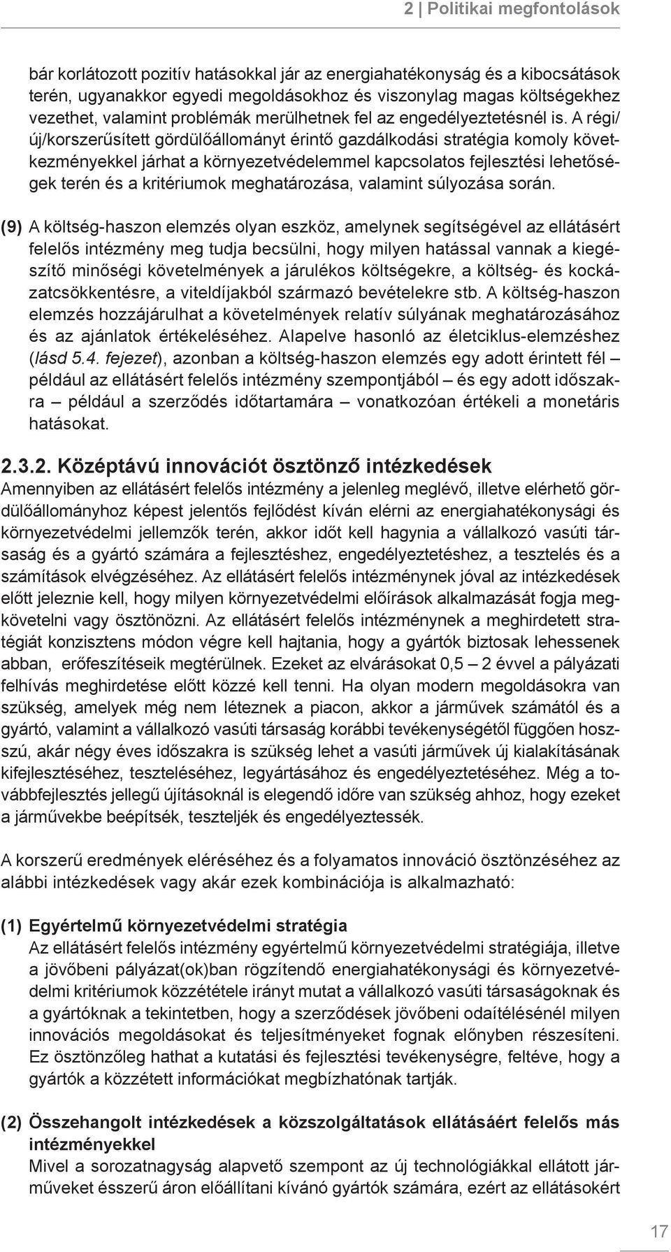 A régi/ új/korszerűsített gördülőállományt érintő gazdálkodási stratégia komoly következményekkel járhat a környezetvédelemmel kapcsolatos fejlesztési lehetőségek terén és a kritériumok