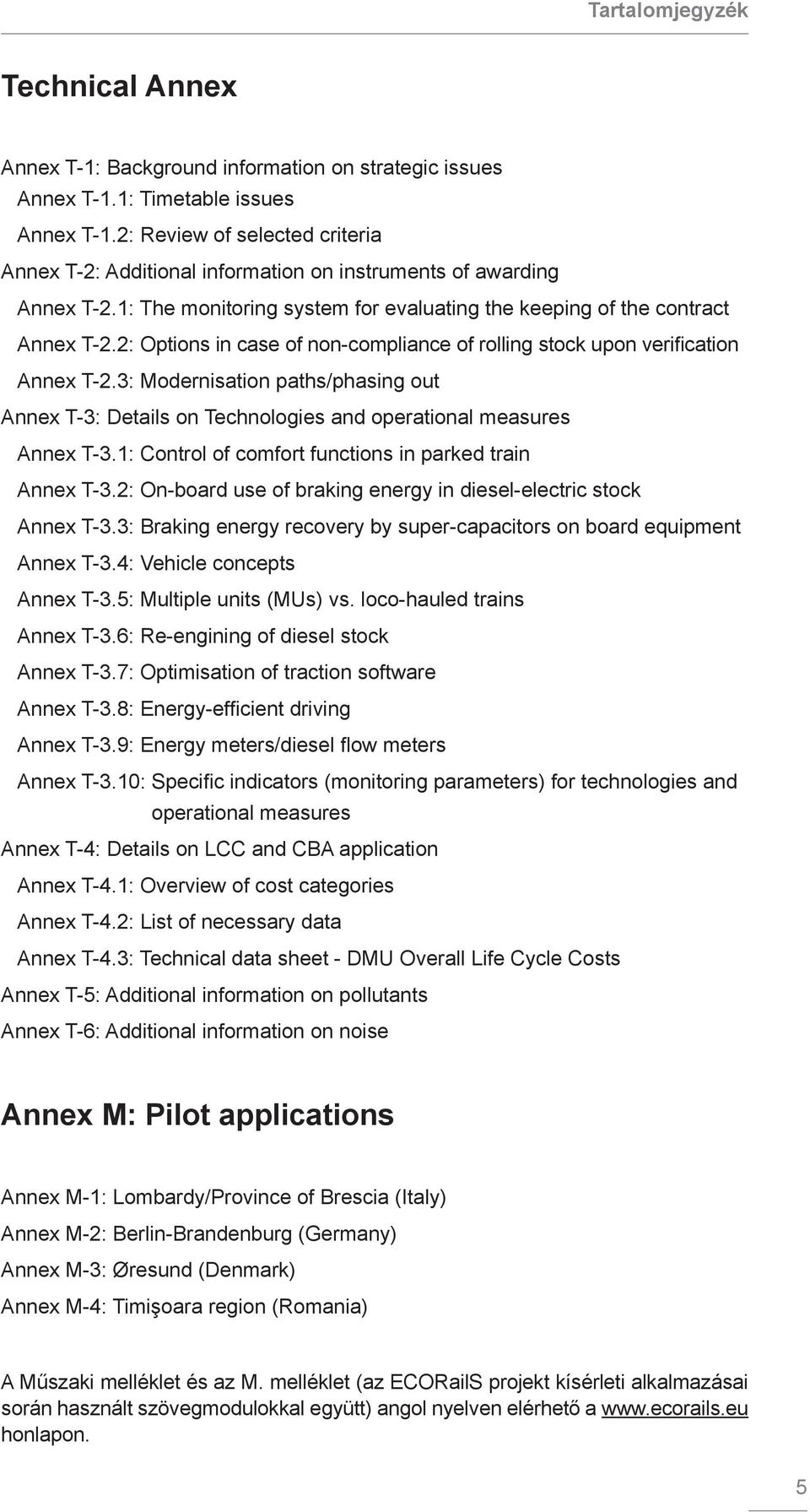 2: Options in case of non-compliance of rolling stock upon verification Annex T-2.3: Modernisation paths/phasing out Annex T-3: Details on Technologies and operational measures Annex T-3.