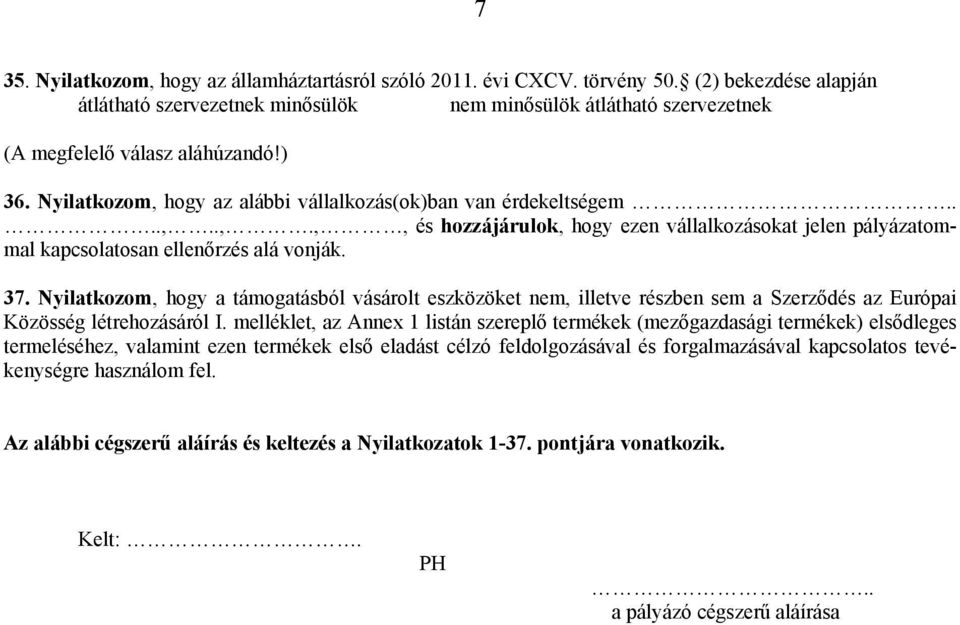 hogy az alábbi vállalkozás(ok)ban van érdekeltségem....,..,.,, és hozzájárulok, hogy ezen vállalkozásokat jelen pályázatommal kapcsolatosan ellenőrzés alá vonják. 37.