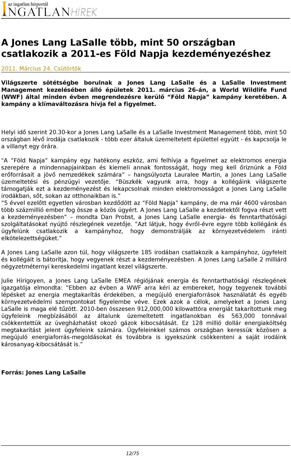 március 26-án, a World Wildlife Fund (WWF) által minden évben megrendezésre kerülő Föld Napja kampány keretében. A kampány a klímaváltozásra hívja fel a figyelmet. Helyi idő szerint 20.