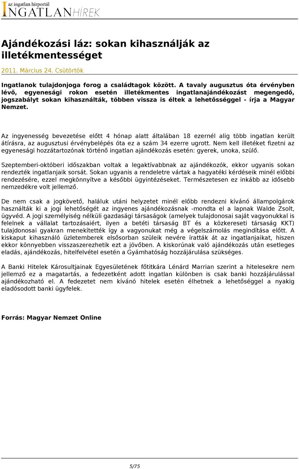 Nemzet. Az ingyenesség bevezetése előtt 4 hónap alatt általában 18 ezernél alig több ingatlan került átírásra, az augusztusi érvénybelépés óta ez a szám 34 ezerre ugrott.