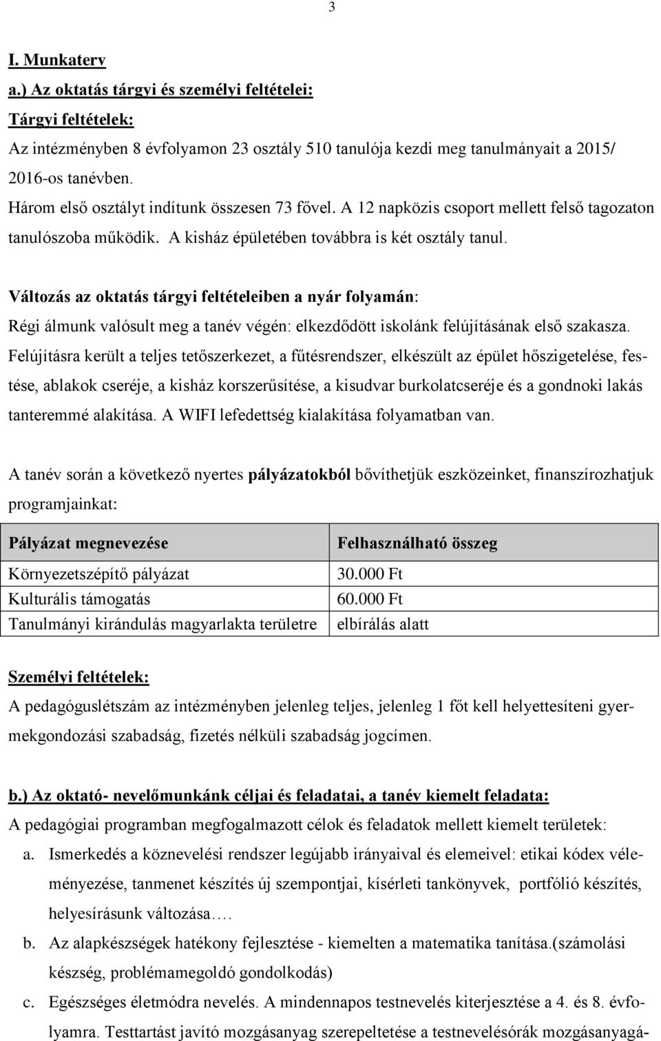 Változás az oktatás tárgyi feltételeiben a nyár folyamán: Régi álmunk valósult meg a tanév végén: elkezdődött iskolánk felújításának első szakasza.