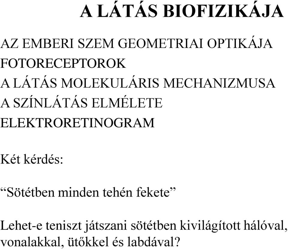 ELMÉLETE ELEKTRORETINOGRAM Két kérdés: Sötétben minden tehén fekete