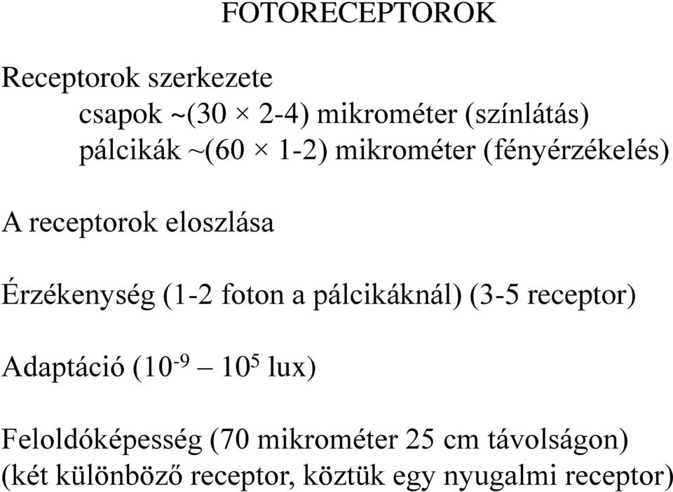 (1-2 foton a pálcikáknál) (3-5 receptor) Adaptáció (10-9 10 5 lux)