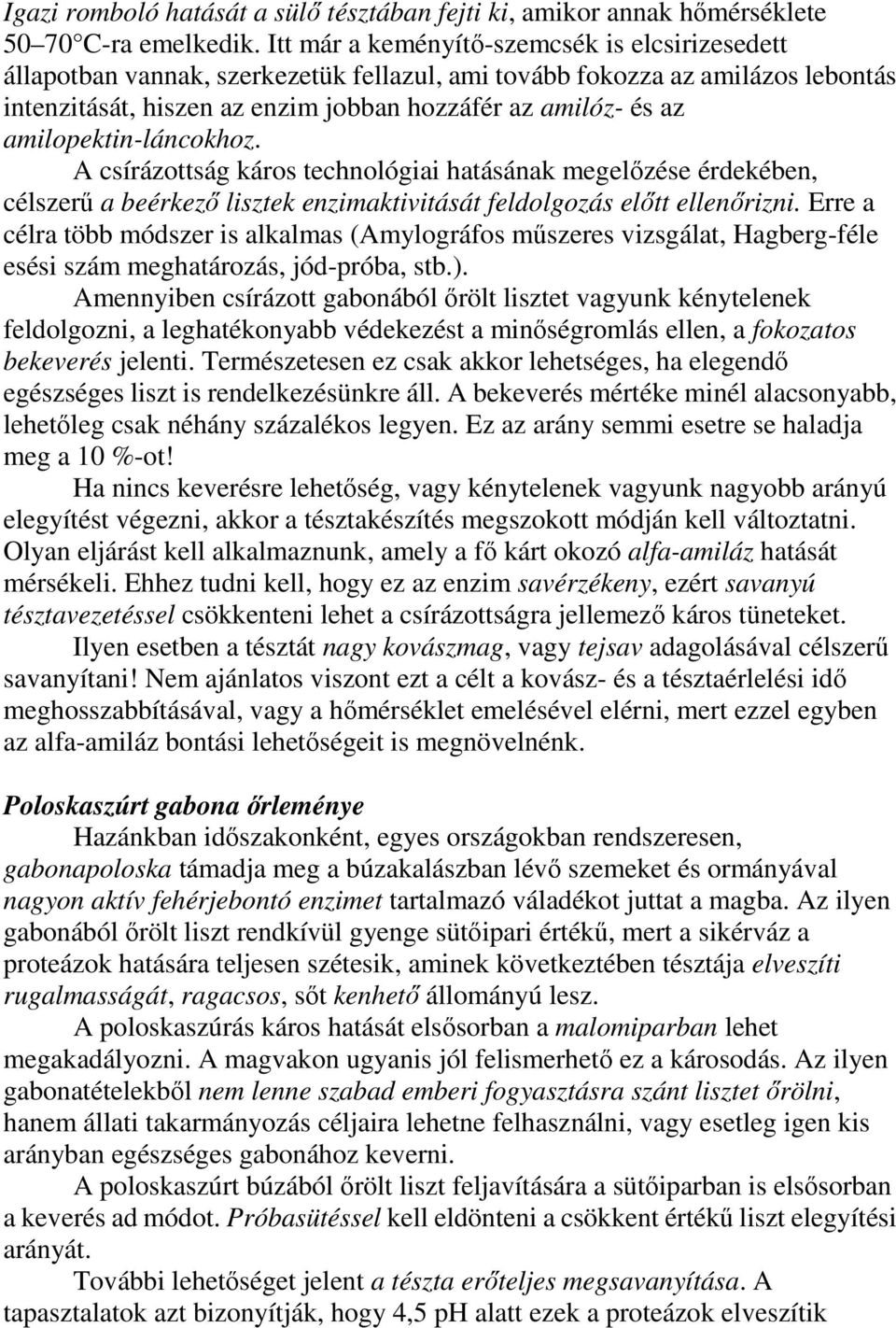 amilopektin-láncokhoz. A csírázottság káros technológiai hatásának megelızése érdekében, célszerő a beérkezı lisztek enzimaktivitását feldolgozás elıtt ellenırizni.