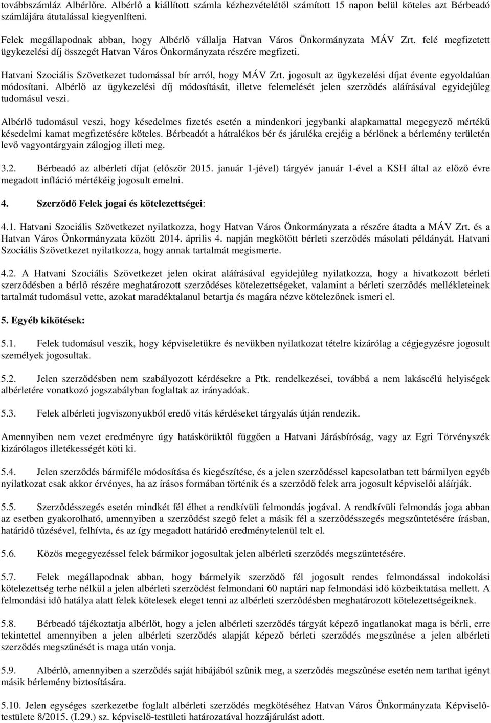 Hatvani Szociális Szövetkezet tudomással bír arról, hogy MÁV Zrt. jogosult az ügykezelési díjat évente egyoldalúan módosítani.