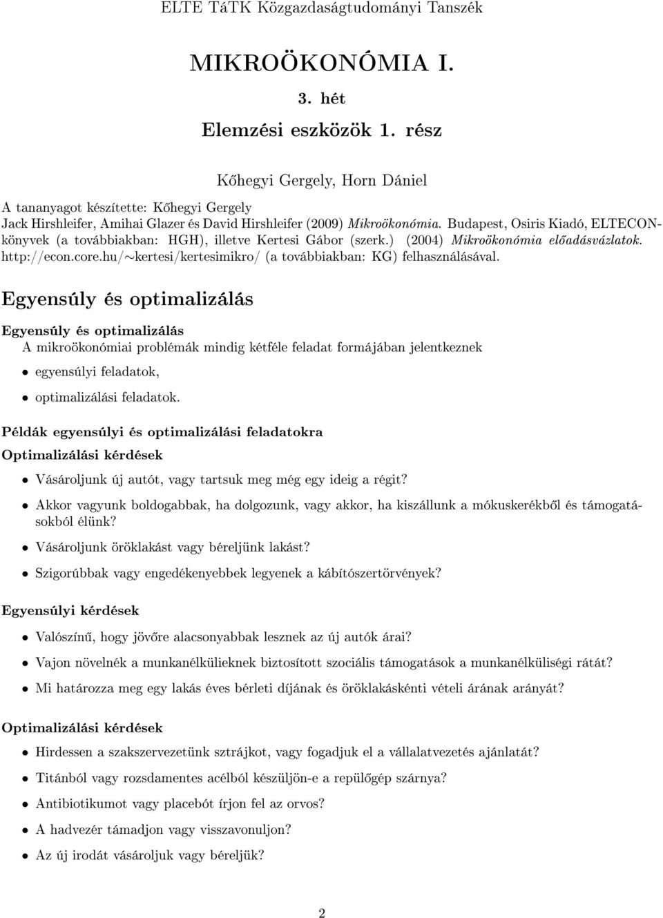 Budapest, Osiris Kiadó, ELTECONkönyvek (a továbbiakban: HGH), illetve Kertesi Gábor (szerk.) (2004) Mikroökonómia el adásvázlatok. http://econ.core.