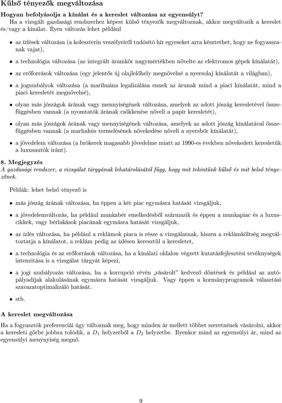 Ilyen változás lehet például az ízlések változása (a koleszterin veszélyeir l tudósító hír egyeseket arra késztethet, hogy ne fogyasszanak vajat), a technológia változása (az integrált áramkör