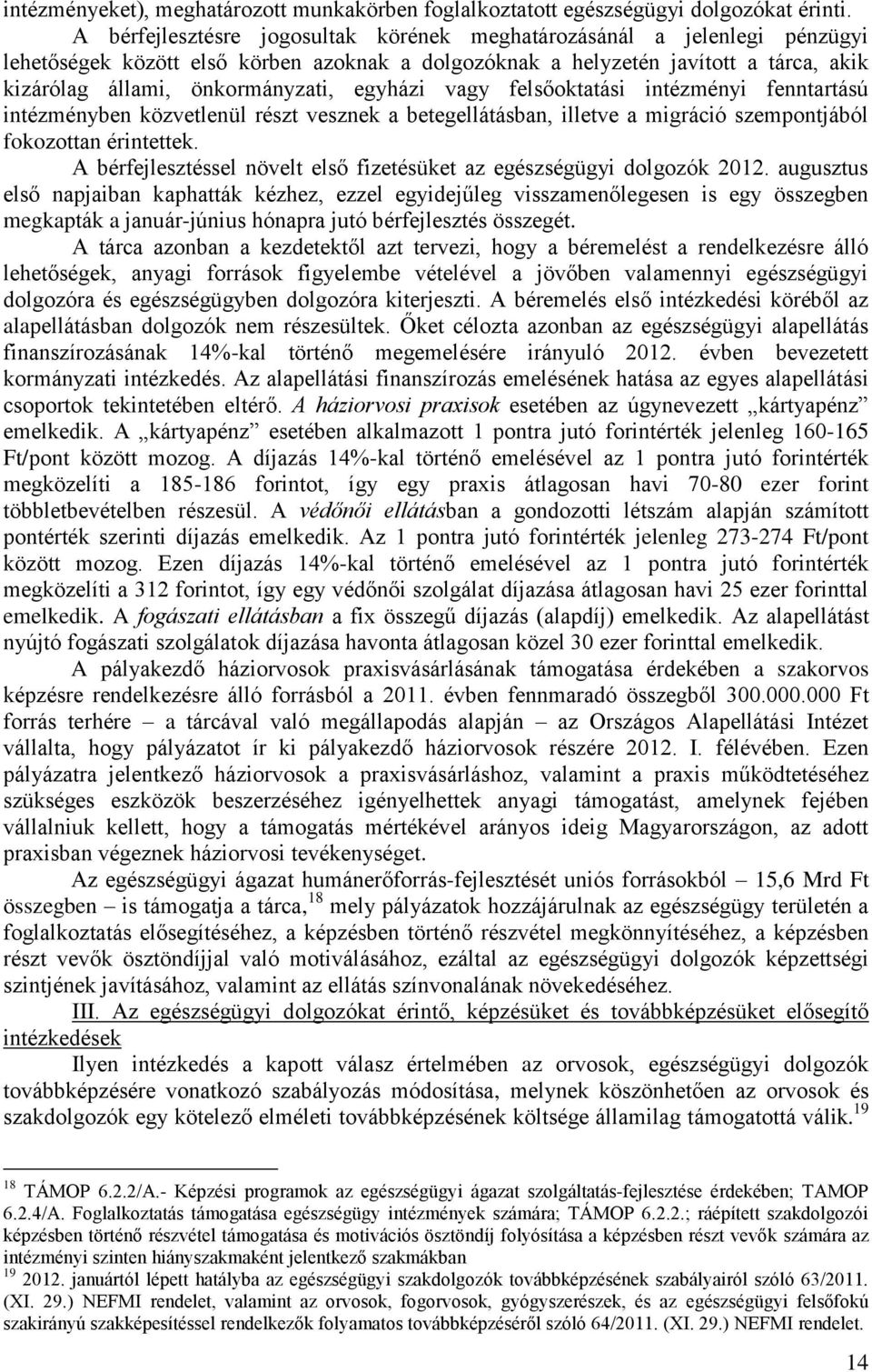 egyházi vagy felsőoktatási intézményi fenntartású intézményben közvetlenül részt vesznek a betegellátásban, illetve a migráció szempontjából fokozottan érintettek.