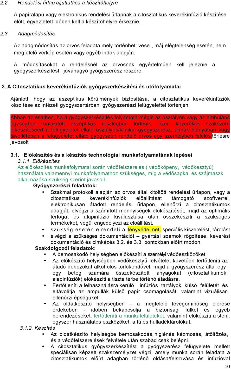 A módosításokat a rendelésnél az orvosnak egyértelműen kell jeleznie a gyógyszerkészítést jóváhagyó gyógyszerész részére. 3.