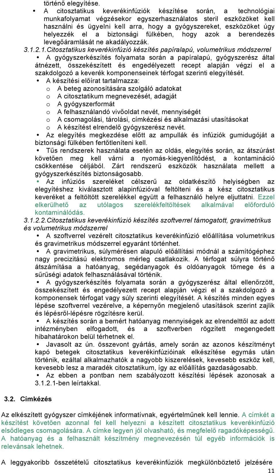 helyezzék el a biztonsági fülkében, hogy azok a berendezés levegőáramlását ne akadályozzák. 3.1.