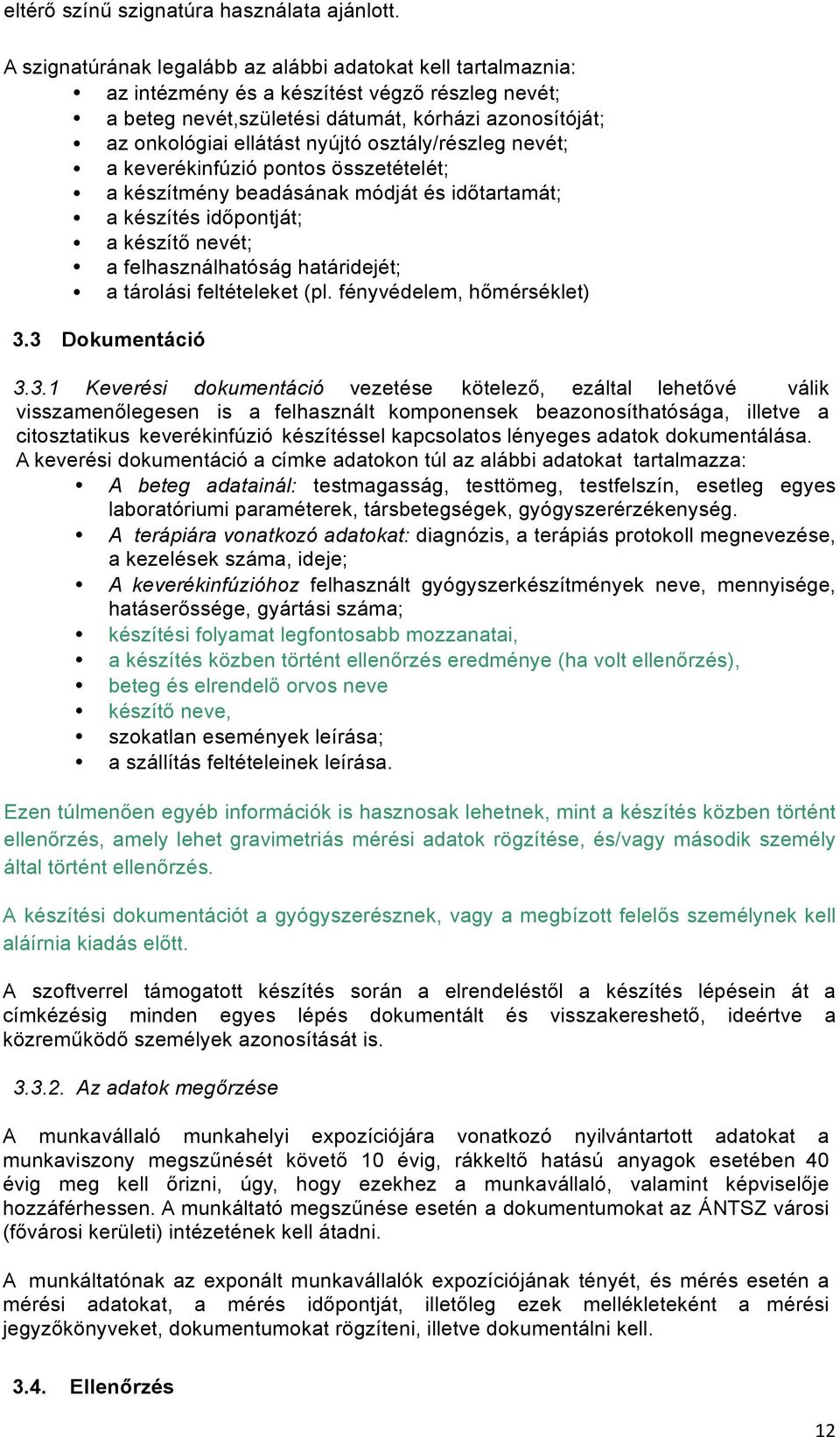 osztály/részleg nevét; a keverékinfúzió pontos összetételét; a készítmény beadásának módját és időtartamát; a készítés időpontját; a készítő nevét; a felhasználhatóság határidejét; a tárolási