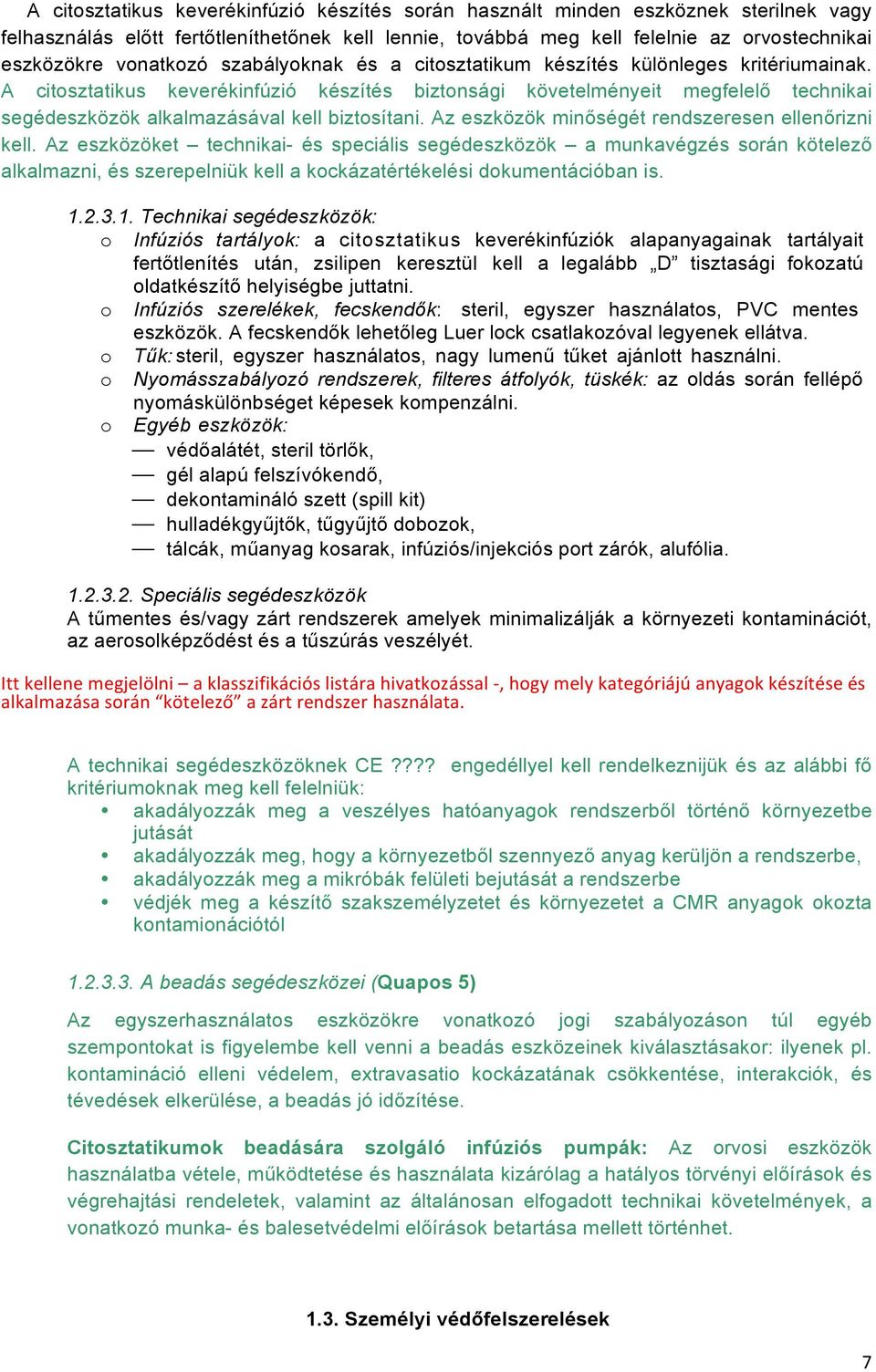 A citosztatikus keverékinfúzió készítés biztonsági követelményeit megfelelő technikai segédeszközök alkalmazásával kell biztosítani. Az eszközök minőségét rendszeresen ellenőrizni kell.