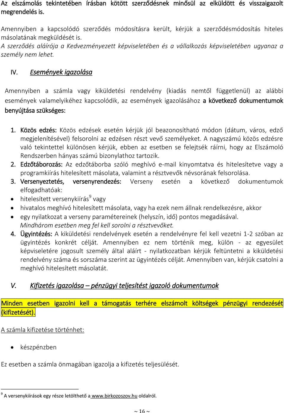 A szerződés aláírója a Kedvezményezett képviseletében és a vállalkozás képviseletében ugyanaz a személy nem lehet. IV.