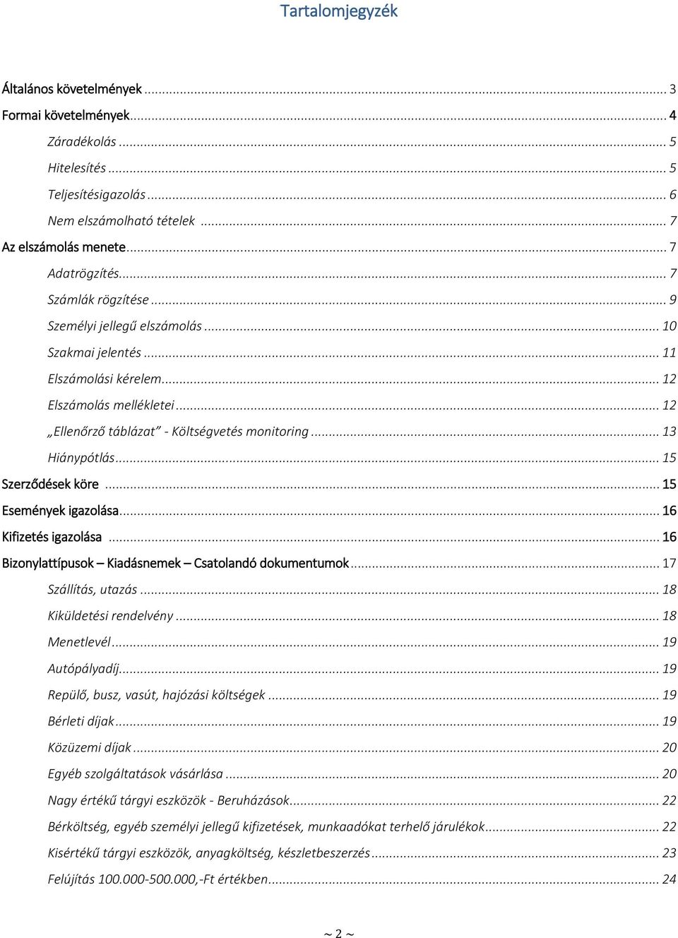 .. 13 Hiánypótlás... 15 Szerződések köre... 15 Események igazolása... 16 Kifizetés igazolása... 16 Bizonylattípusok Kiadásnemek Csatolandó dokumentumok... 17 Szállítás, utazás.