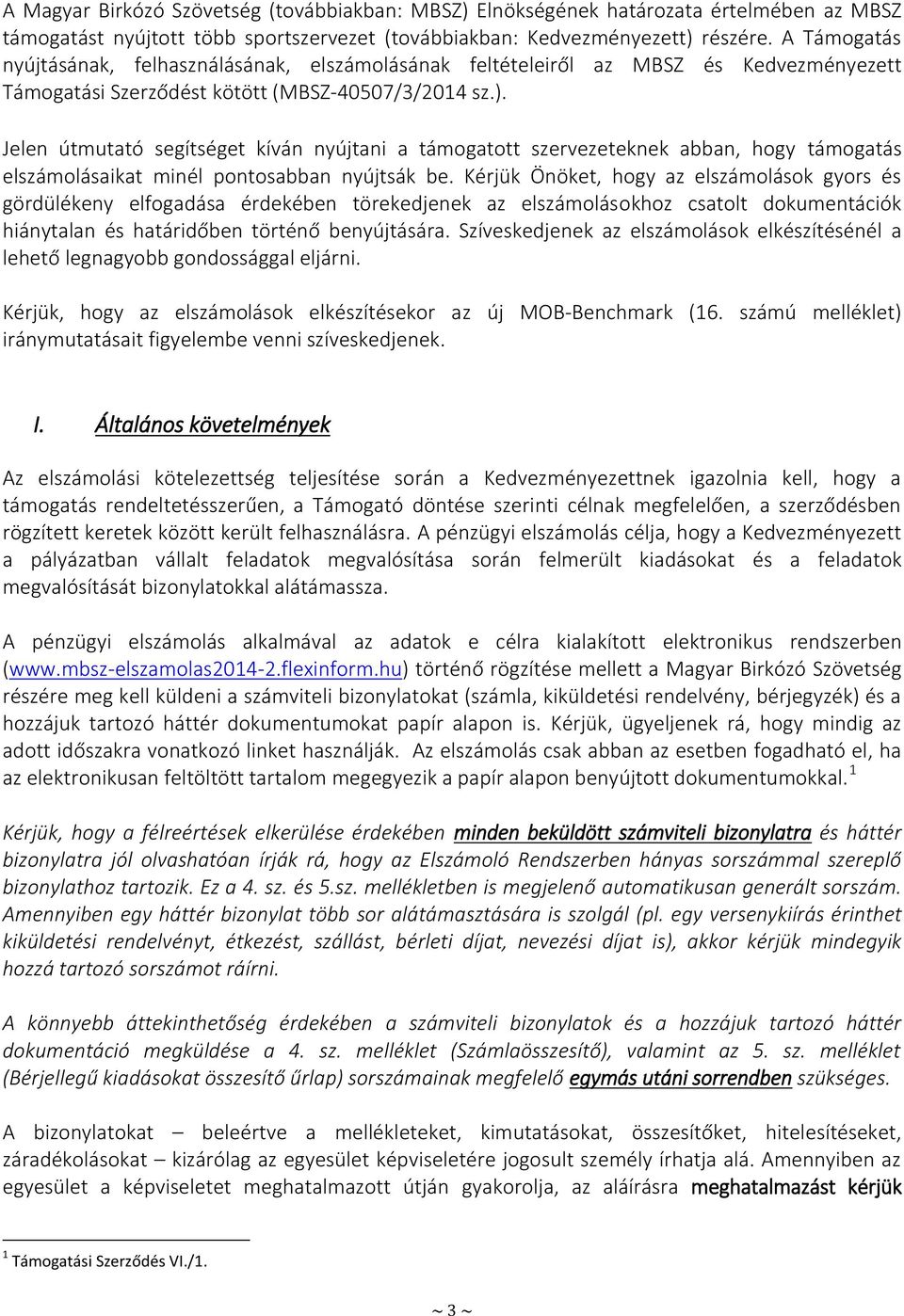 Jelen útmutató segítséget kíván nyújtani a támogatott szervezeteknek abban, hogy támogatás elszámolásaikat minél pontosabban nyújtsák be.