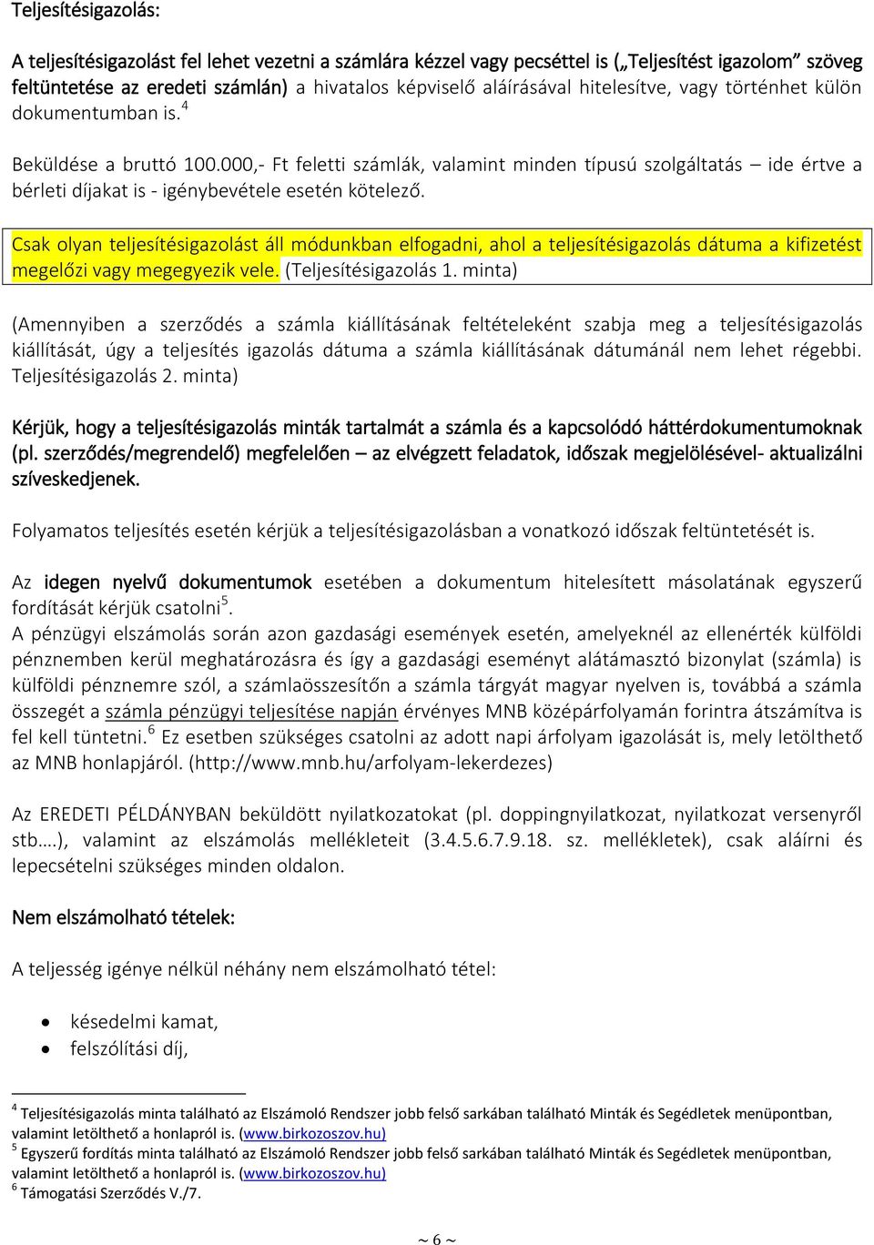 000,- Ft feletti számlák, valamint minden típusú szolgáltatás ide értve a bérleti díjakat is - igénybevétele esetén kötelező.