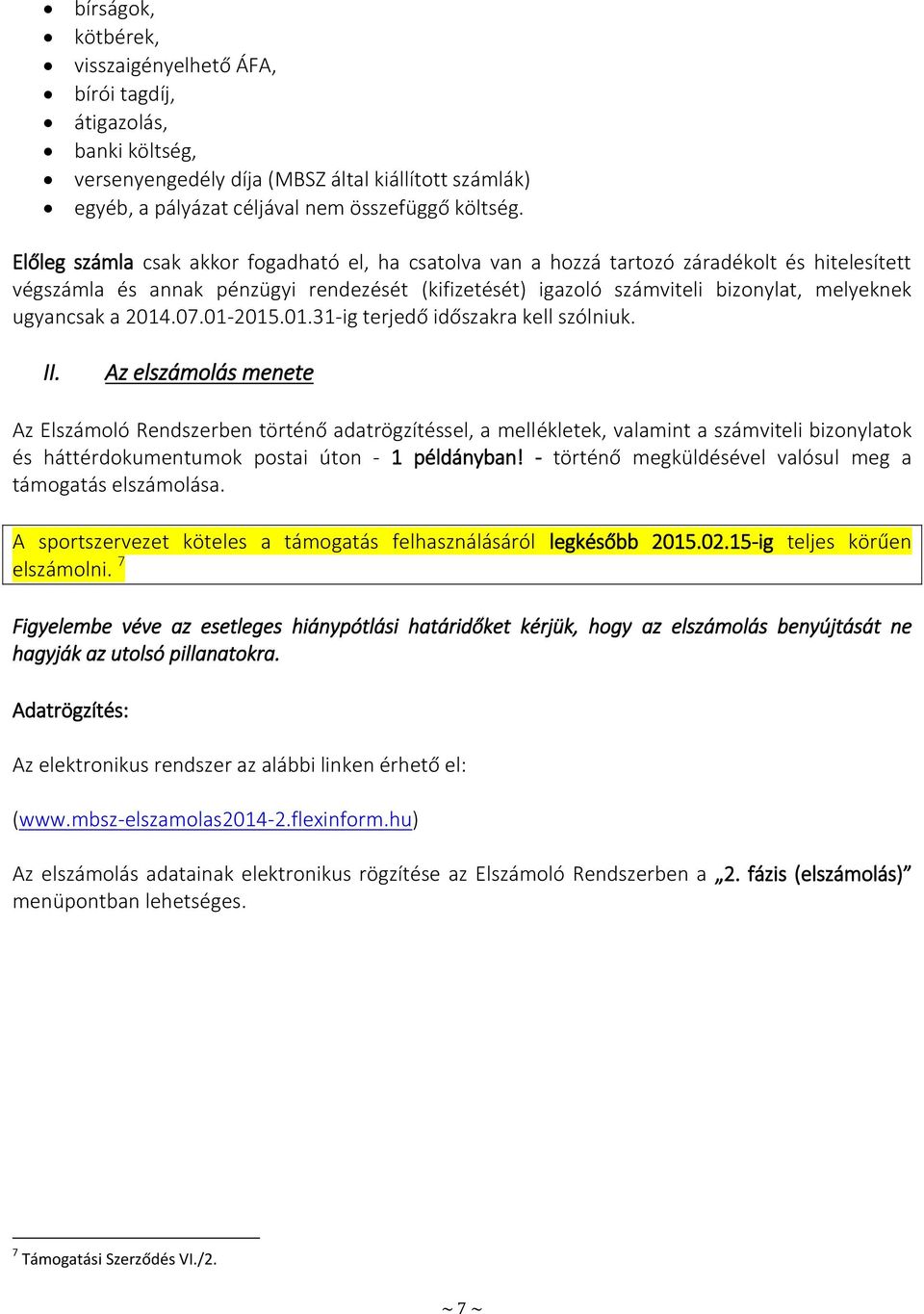 ugyancsak a 2014.07.01-2015.01.31-ig terjedő időszakra kell szólniuk. II.