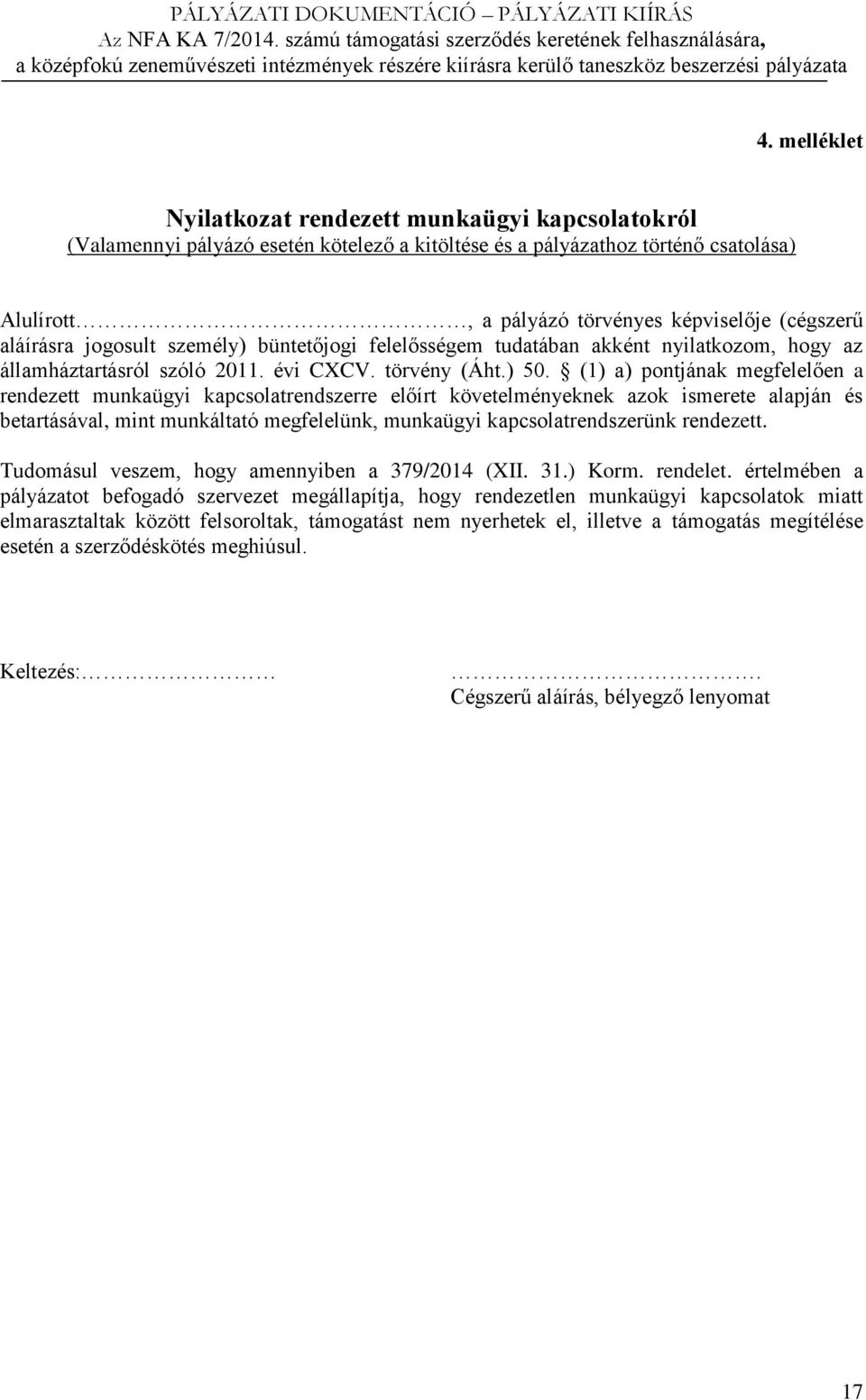 (1) a) pontjának megfelelően a rendezett munkaügyi kapcsolatrendszerre előírt követelményeknek azok ismerete alapján és betartásával, mint munkáltató megfelelünk, munkaügyi kapcsolatrendszerünk