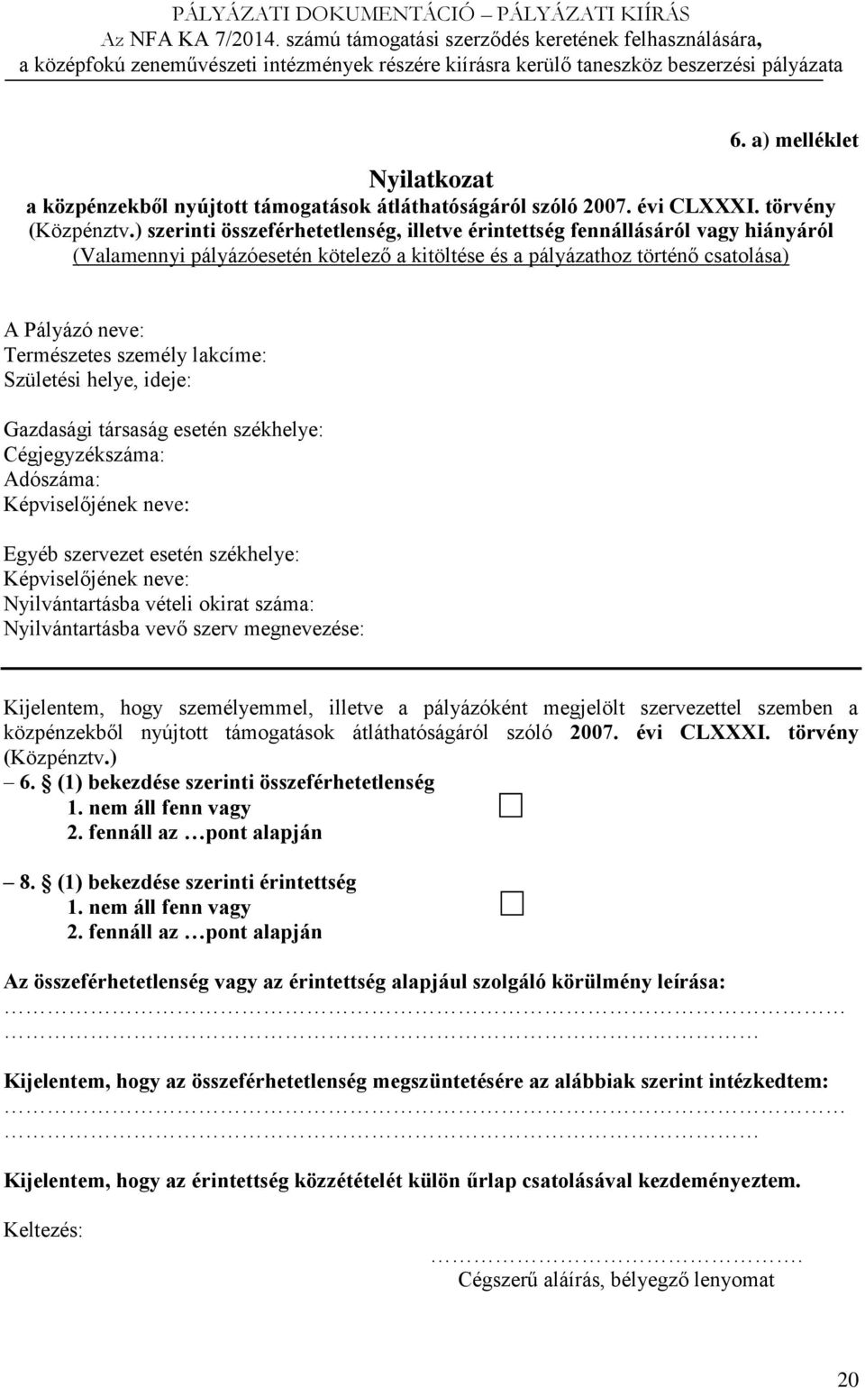 lakcíme: Születési helye, ideje: Gazdasági társaság esetén székhelye: Cégjegyzékszáma: Adószáma: Képviselőjének neve: Egyéb szervezet esetén székhelye: Képviselőjének neve: Nyilvántartásba vételi