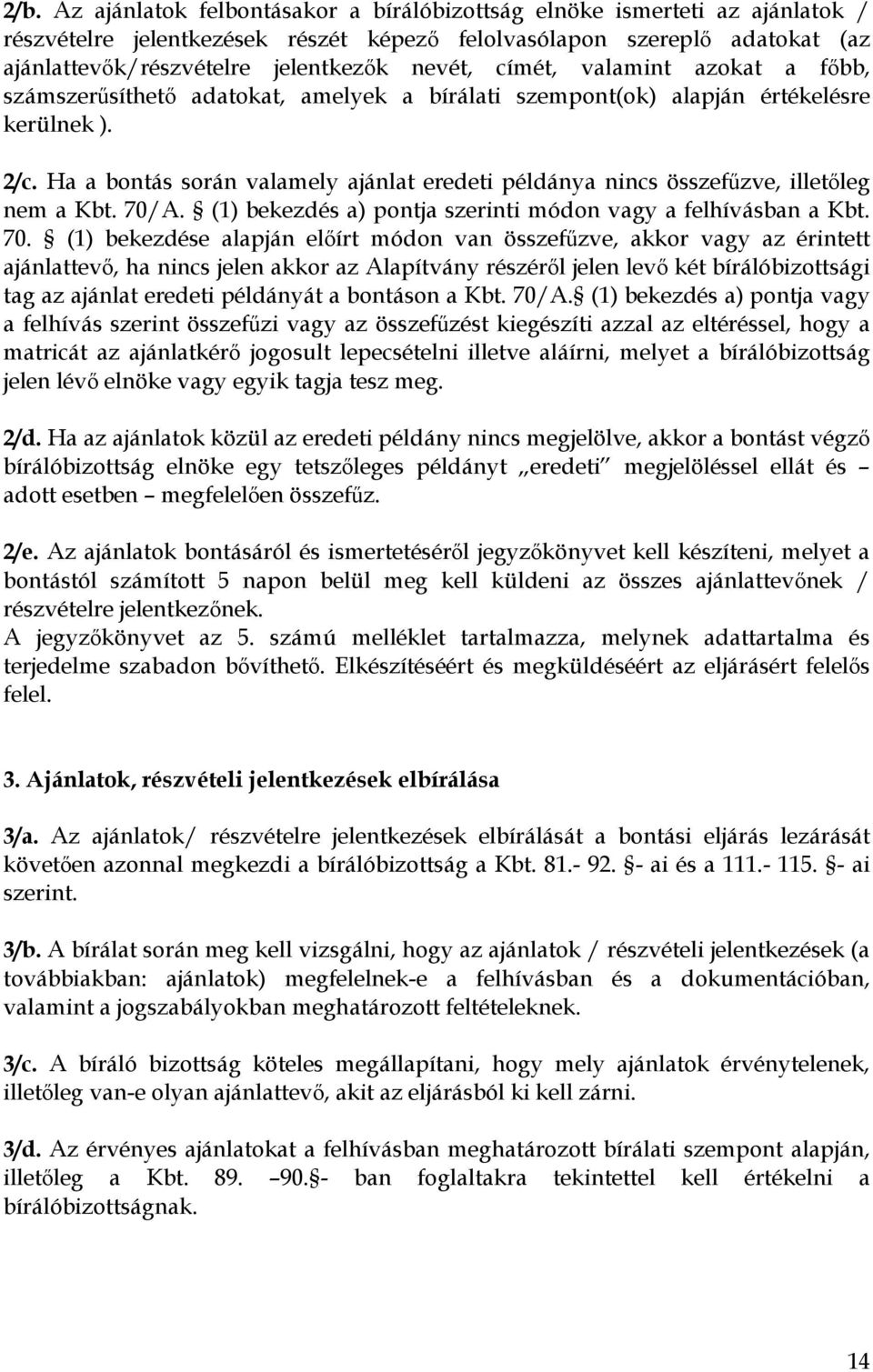 Ha a bontás során valamely ajánlat eredeti példánya nincs összefűzve, illetőleg nem a Kbt. 70/