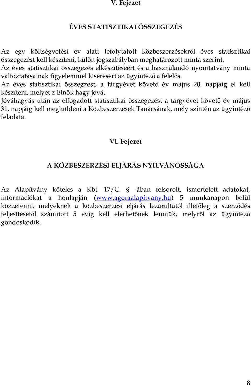 Az éves statisztikai összegzést, a tárgyévet követő év május 20. napjáig el kell készíteni, melyet z Elnök hagy jóvá.