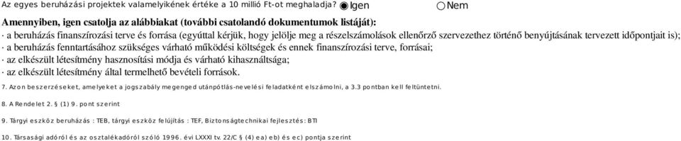 ellenőrző szervezethez történő benyújtásának tervezett időpontjait is); a beruházás fenntartásához szükséges várható működési költségek és ennek finanszírozási terve, forrásai; az elkészült