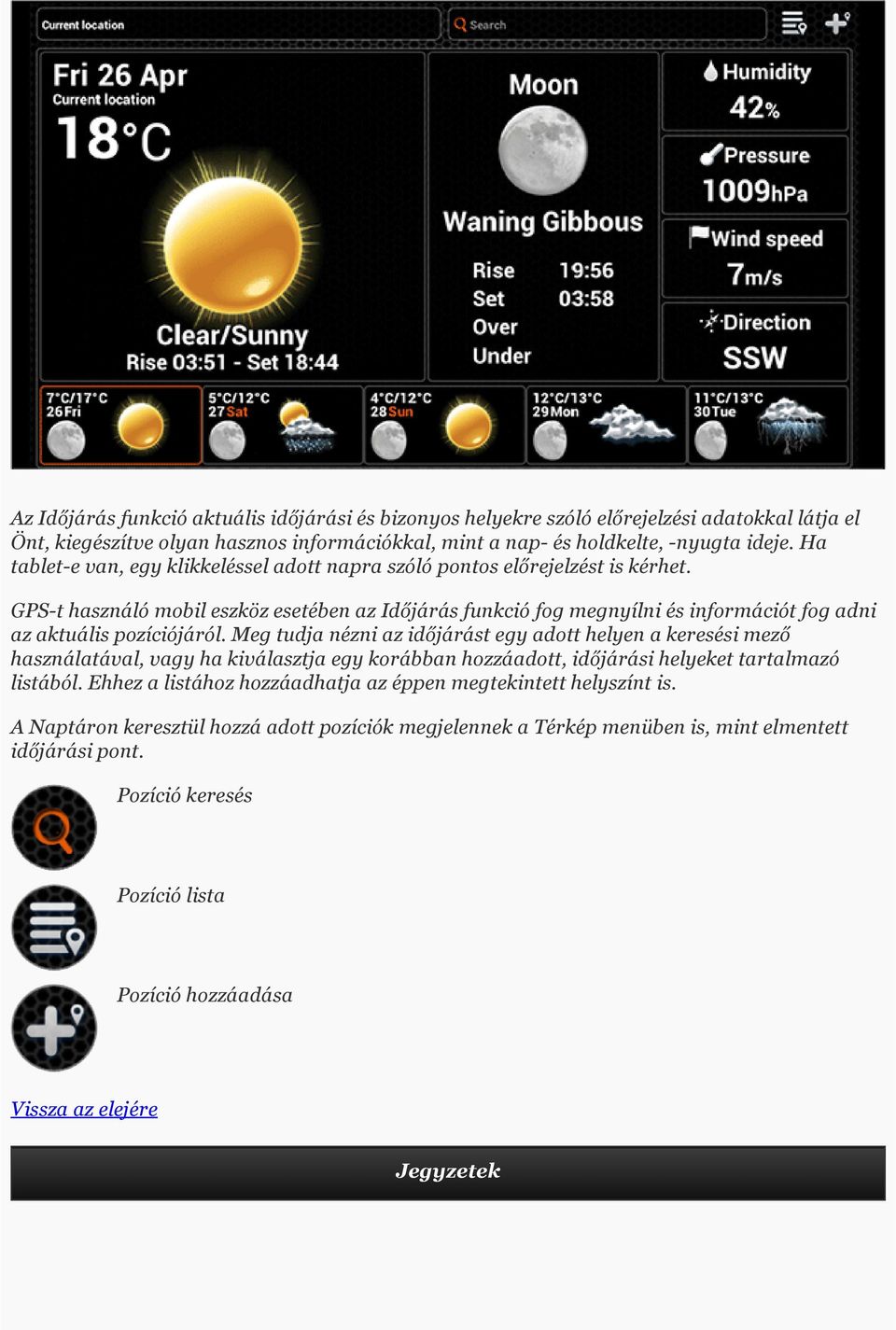 GPS t használó mobil eszköz esetében az Időjárás funkció fog megnyílni és információt fog adni az aktuális pozíciójáról.