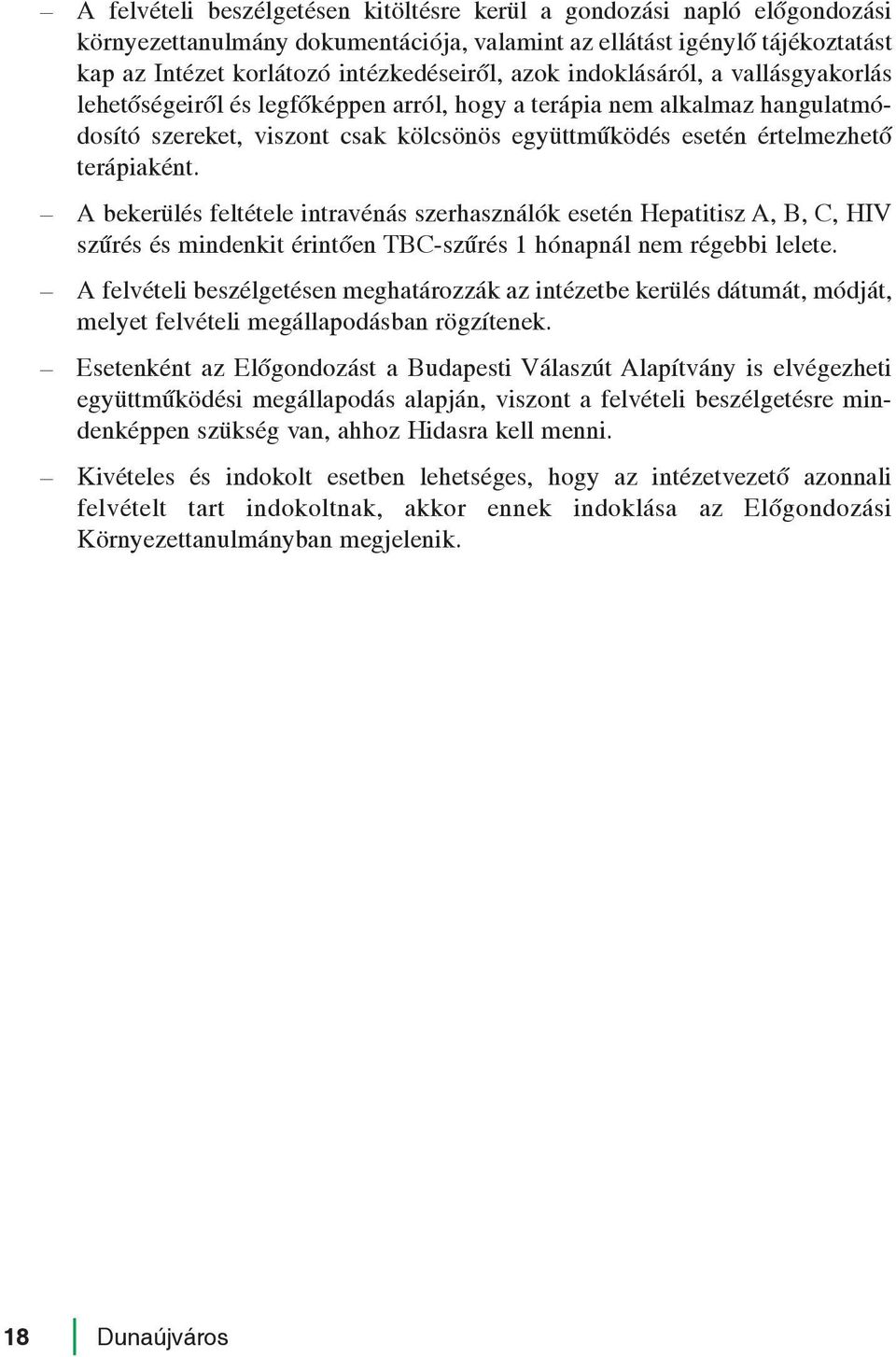 A bekerülés feltétele intravénás szerhasználók esetén Hepatitisz A, B, C, HIV szûrés és mindenkit érintõen TBC-szûrés 1 hónapnál nem régebbi lelete.