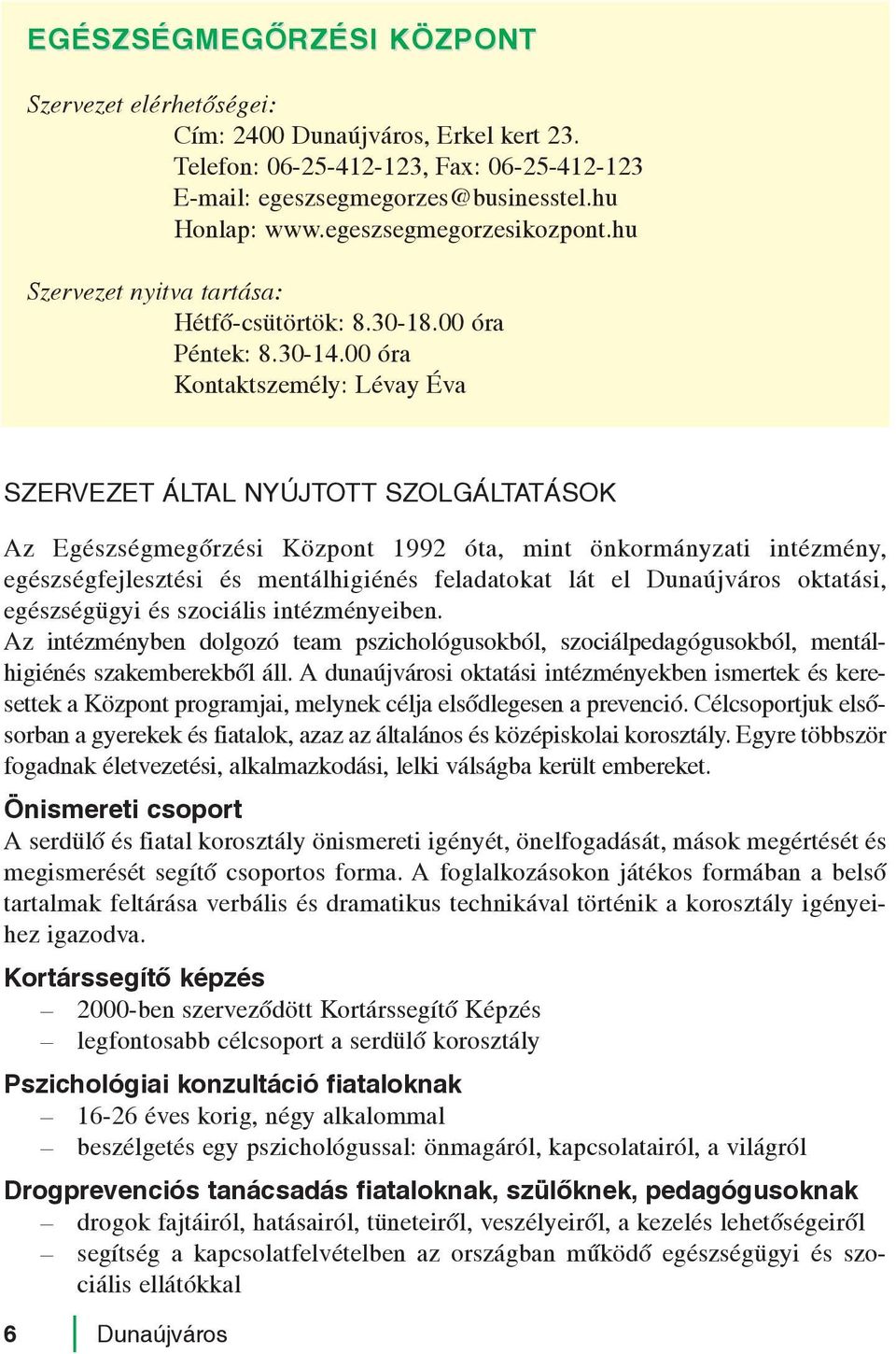 00 óra Kontaktszemély: Lévay Éva Az Egészségmegõrzési Központ 1992 óta, mint önkormányzati intézmény, egészségfejlesztési és mentálhigiénés feladatokat lát el Dunaújváros oktatási, egészségügyi és