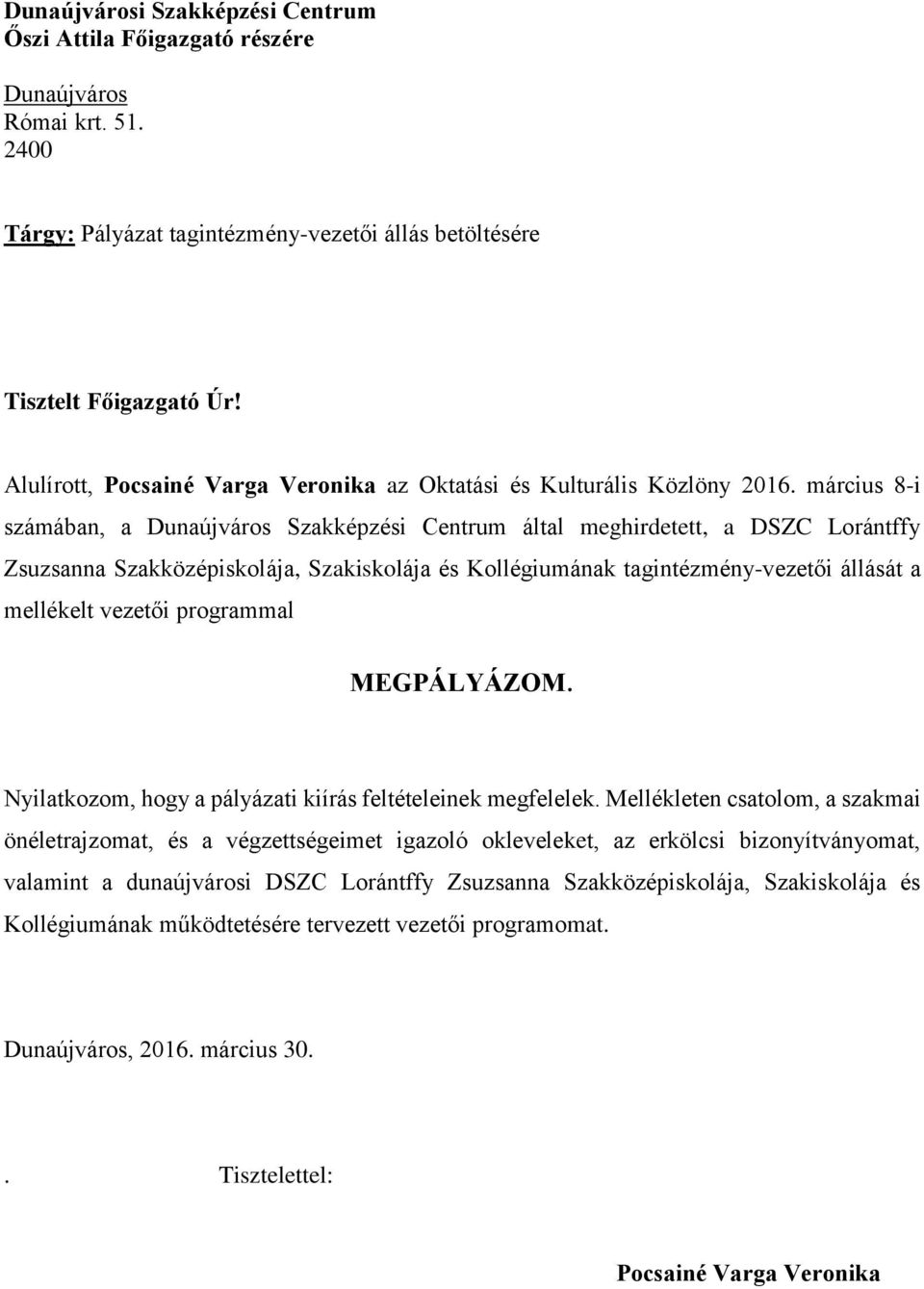 március 8-i számában, a Dunaújváros Szakképzési Centrum által meghirdetett, a DSZC Lorántffy Zsuzsanna Szakközépiskolája, Szakiskolája és Kollégiumának tagintézmény-vezetői állását a mellékelt